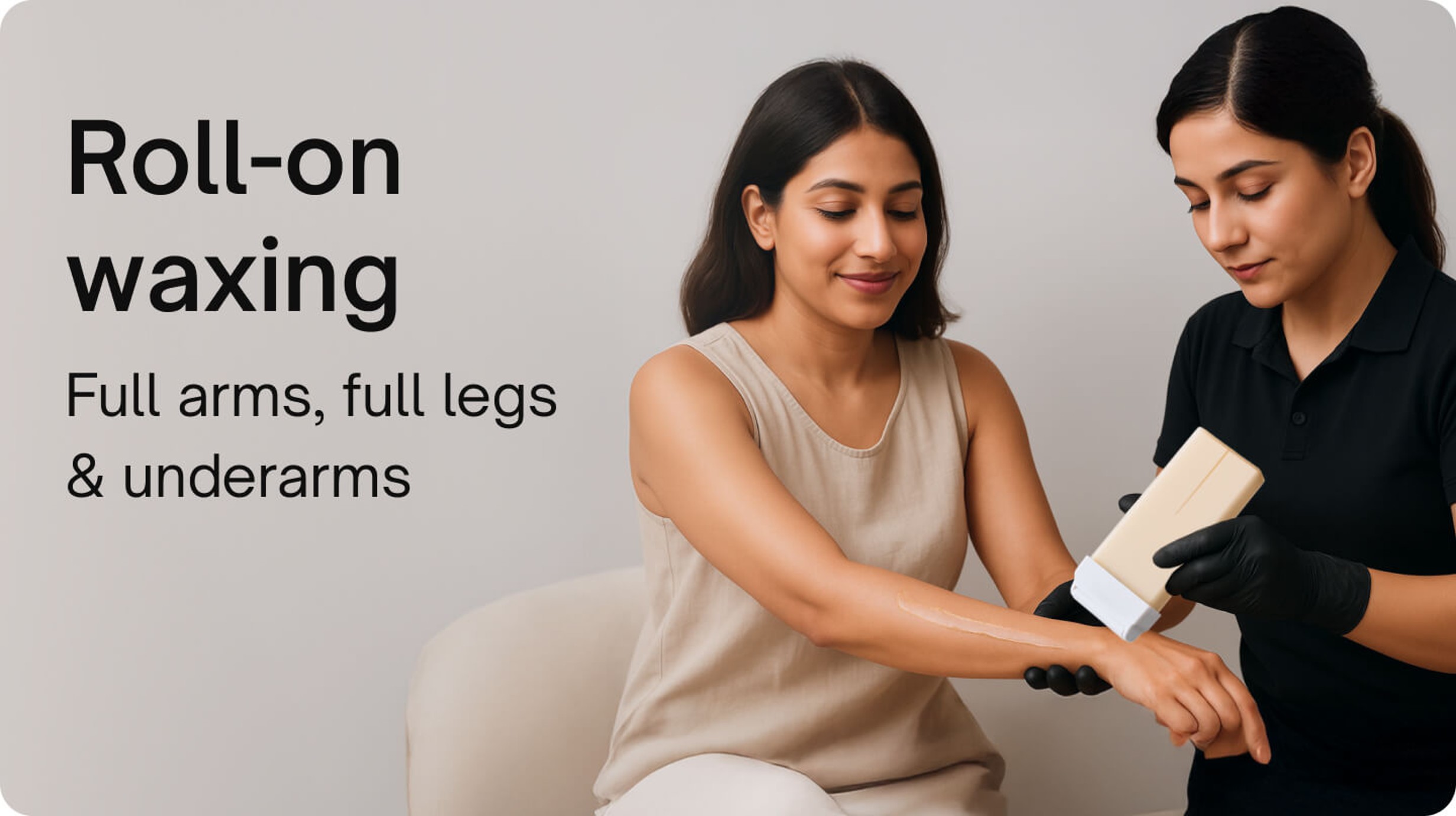 Waxing & threading - Roll-on waxing (Full arms, legs & underarms)
