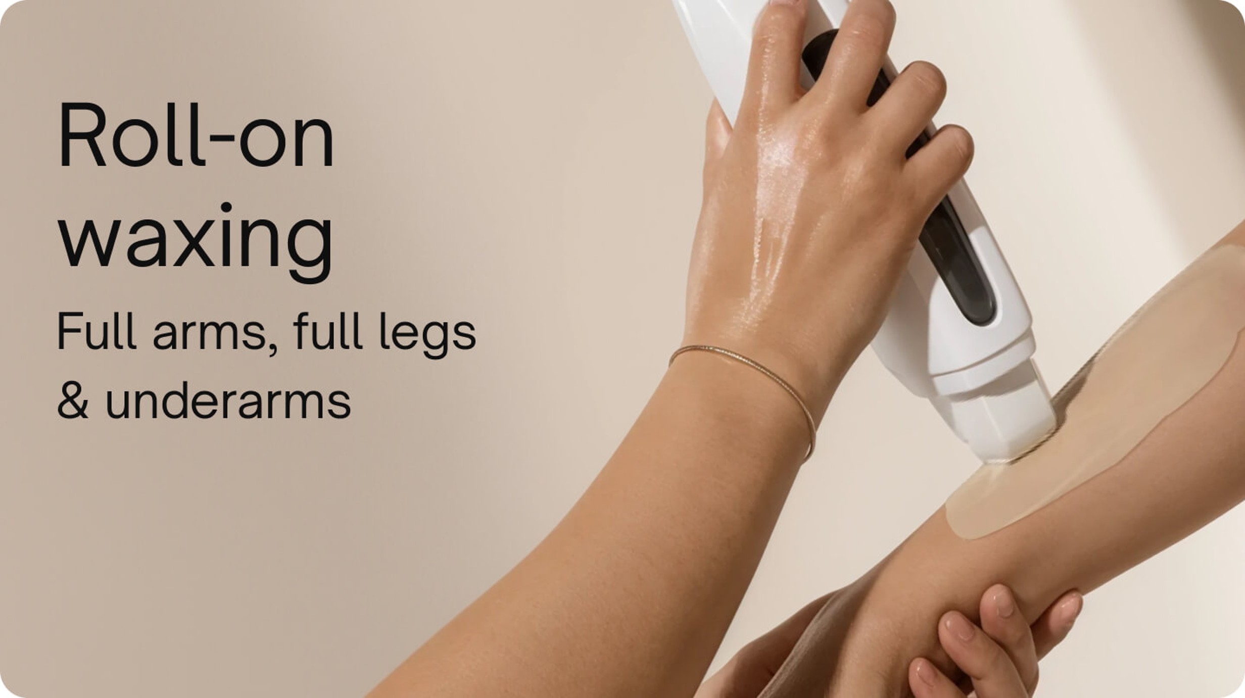 Waxing - Roll-on waxing (Full arms & legs, underarm)