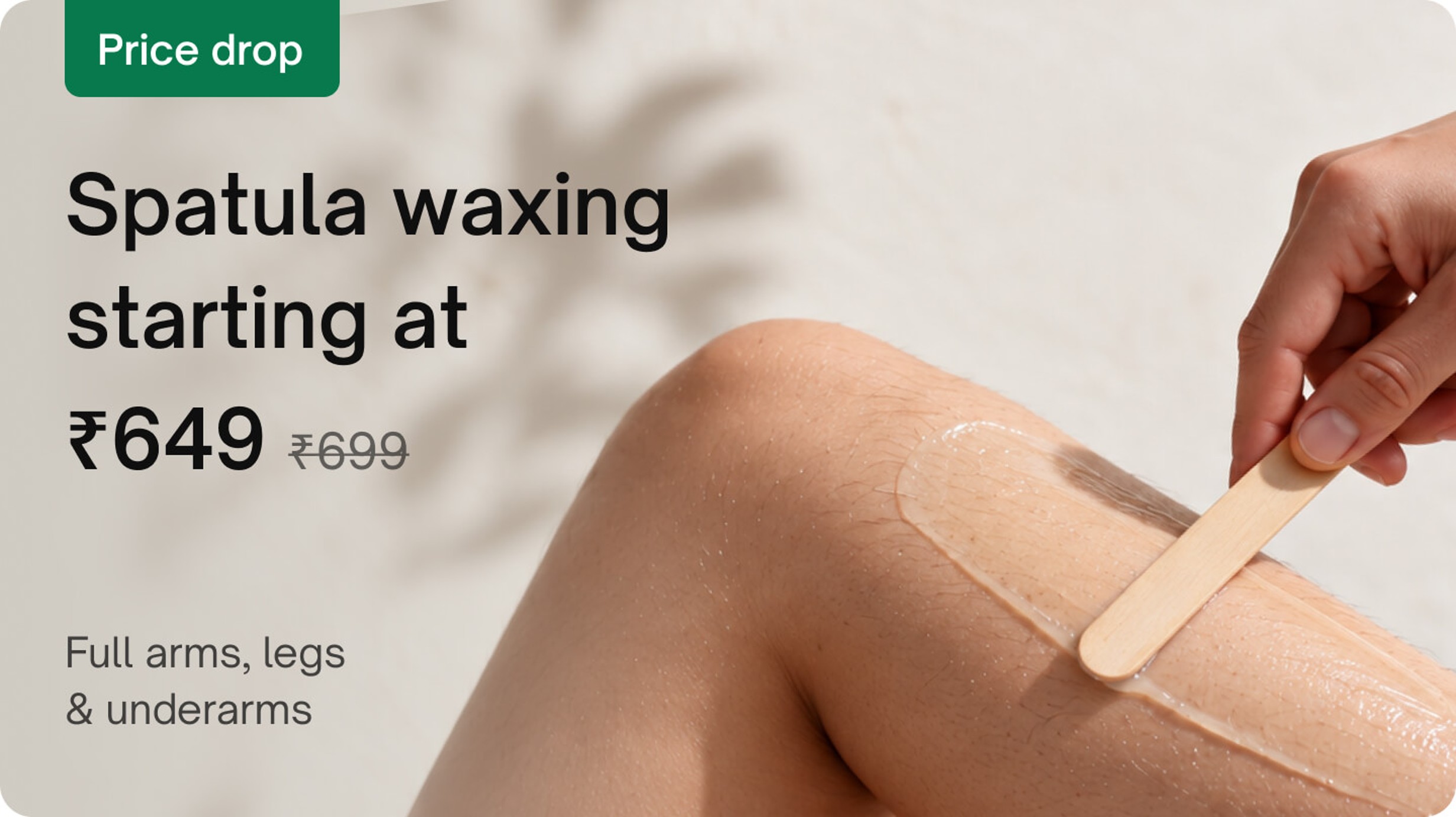 Waxing & threading - Spatula waxing (Full arms, legs & underarms)