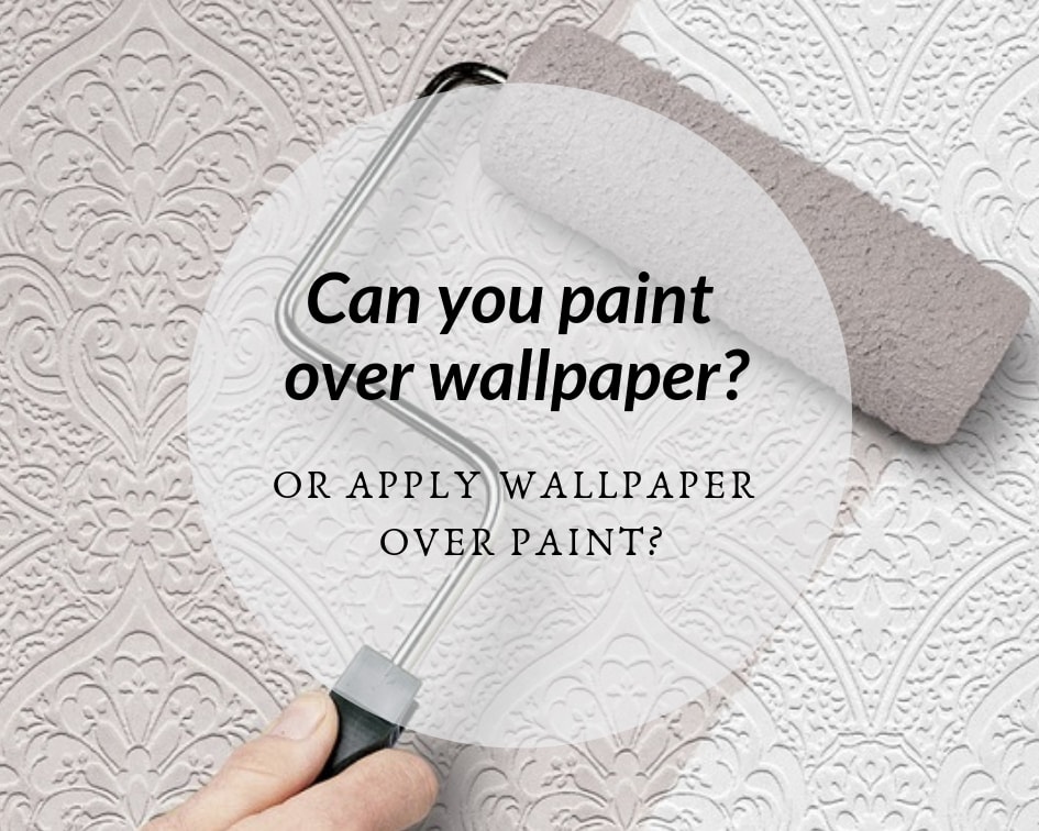 Can You Paint Over Wallpaper? Or Apply Wallpaper Over Paint?
