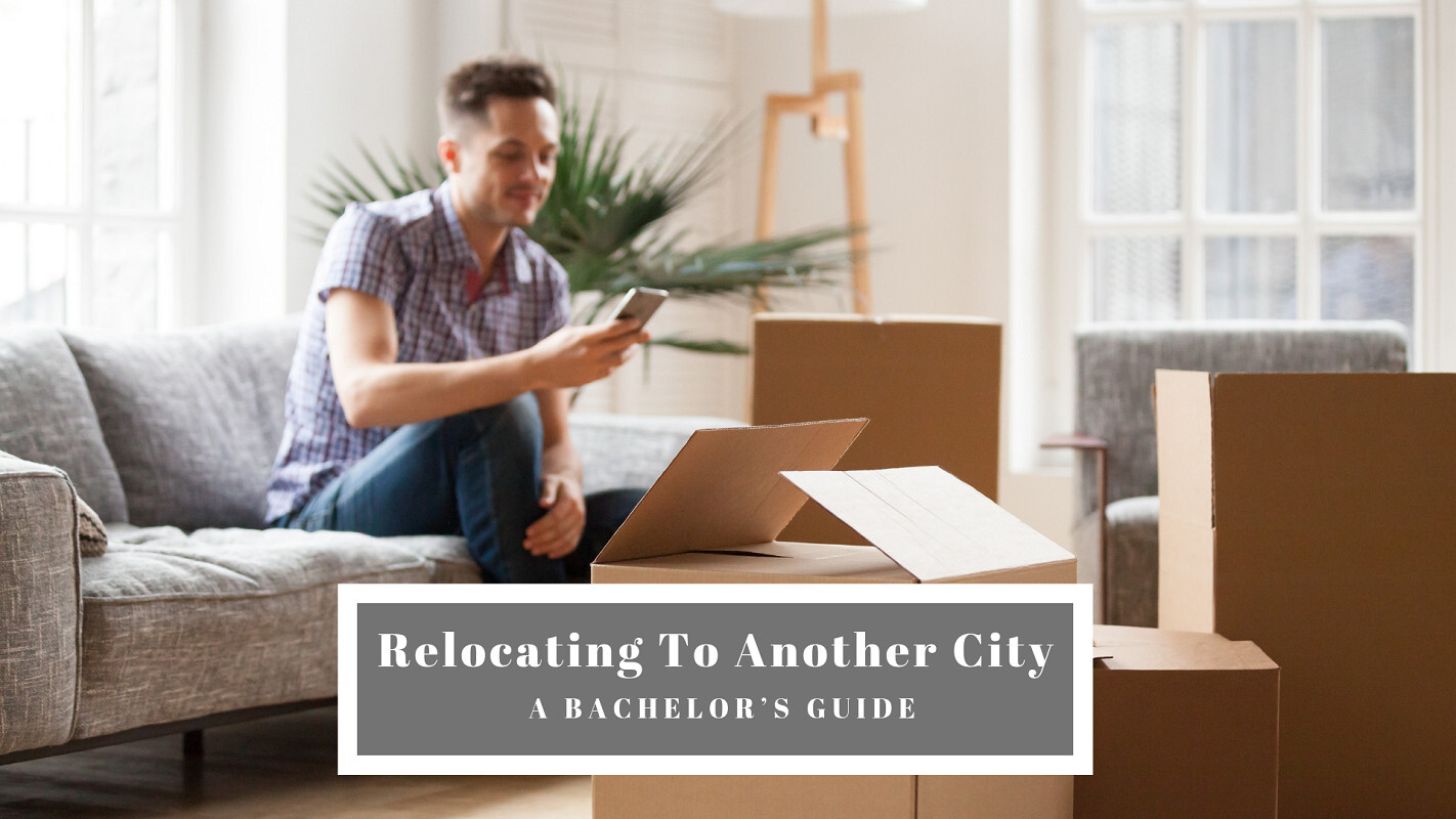 Relocating To Another City: A Bachelor’S Guide